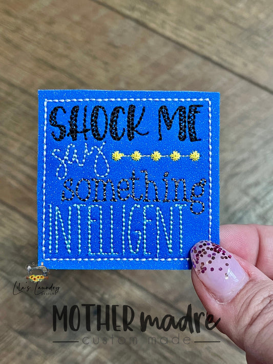 Say Something Intelligent - 2 Inch Feltie - Digital Embroidery Design